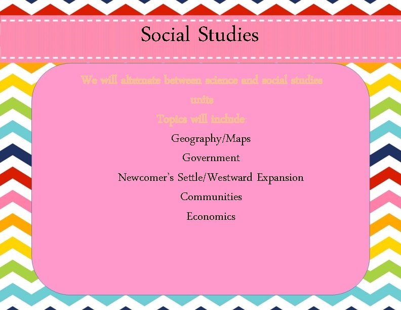 Social Studies We will alternate between science and social studies units Topics will include: