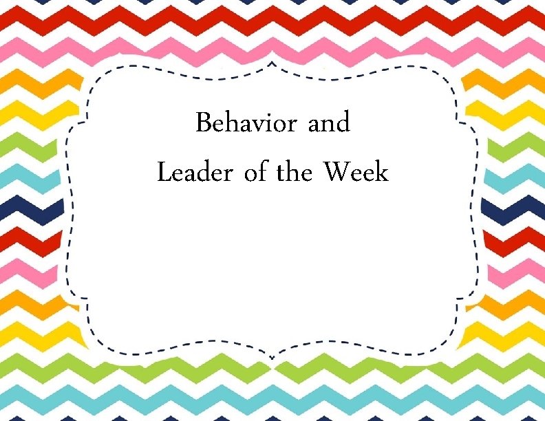 Behavior and Leader of the Week 