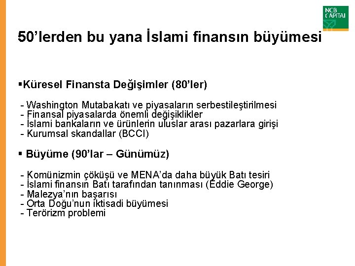 50’lerden bu yana İslami finansın büyümesi §Küresel Finansta Değişimler (80’ler) - Washington Mutabakatı ve