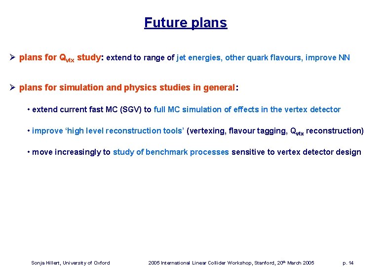 Future plans Ø plans for Qvtx study: extend to range of jet energies, other