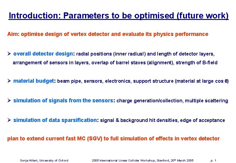 Introduction: Parameters to be optimised (future work) Aim: optimise design of vertex detector and