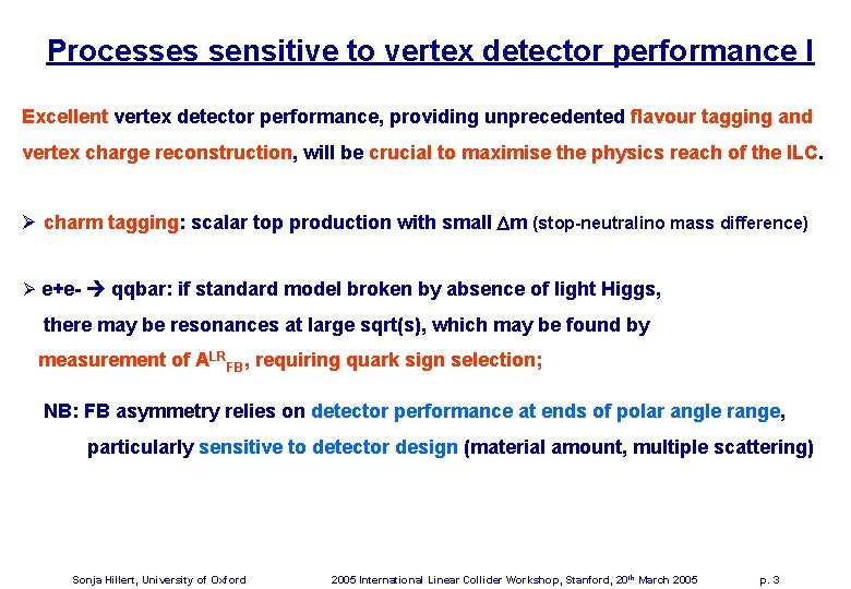 Processes sensitive to vertex detector performance I Excellent vertex detector performance, providing unprecedented flavour