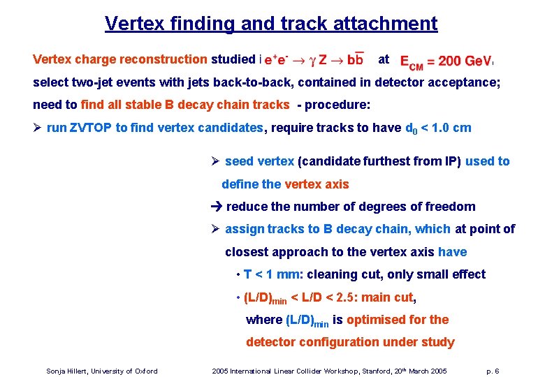 Vertex finding and track attachment Vertex charge reconstruction studied in at , select two-jet
