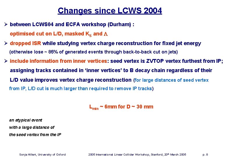 Changes since LCWS 2004 Ø between LCWS 04 and ECFA workshop (Durham) : optimised