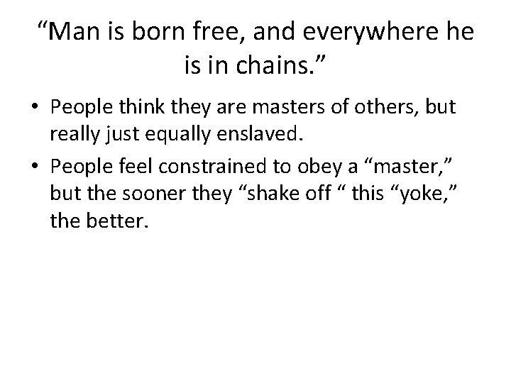 “Man is born free, and everywhere he is in chains. ” • People think