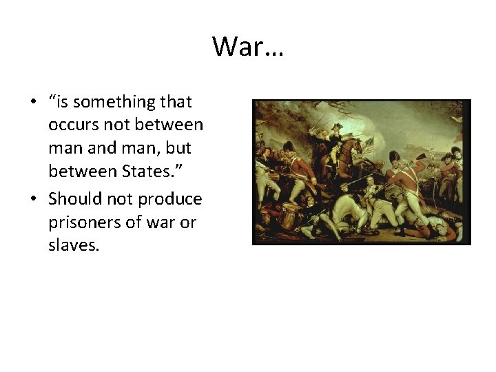 War… • “is something that occurs not between man and man, but between States.