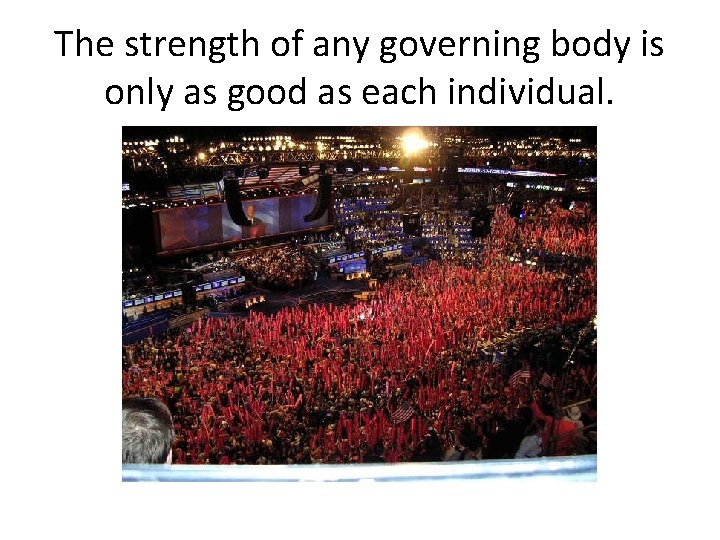 The strength of any governing body is only as good as each individual. 