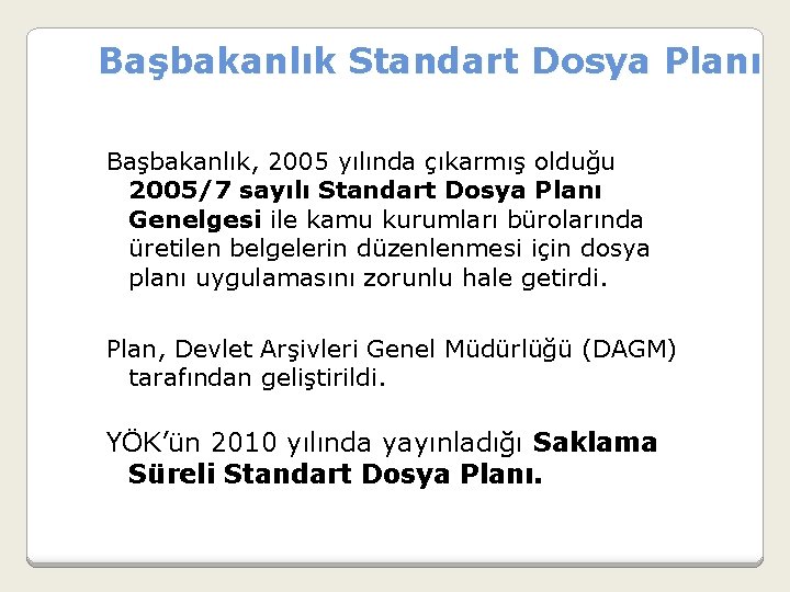  Başbakanlık Standart Dosya Planı Başbakanlık, 2005 yılında çıkarmış olduğu 2005/7 sayılı Standart Dosya