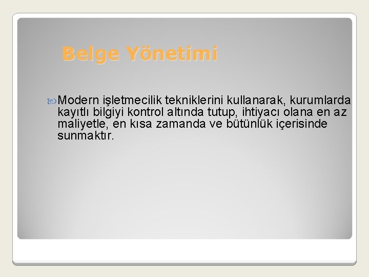 Belge Yönetimi Modern işletmecilik tekniklerini kullanarak, kurumlarda kayıtlı bilgiyi kontrol altında tutup, ihtiyacı olana