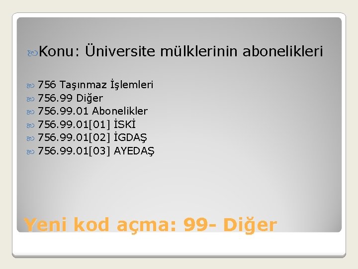  Konu: Üniversite mülklerinin abonelikleri 756 Taşınmaz İşlemleri 756. 99 Diğer 756. 99. 01