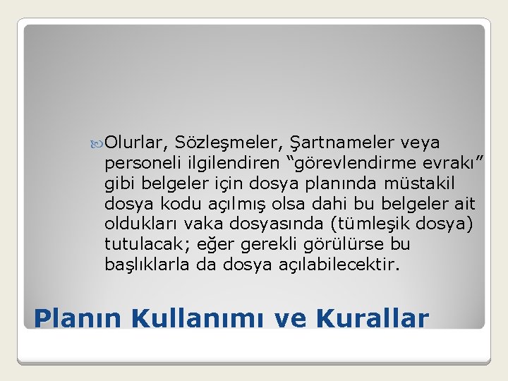  Olurlar, Sözleşmeler, Şartnameler veya personeli ilgilendiren “görevlendirme evrakı” gibi belgeler için dosya planında