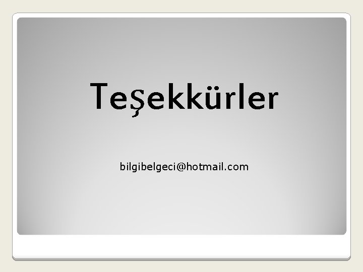 Teşekkürler bilgibelgeci@hotmail. com 