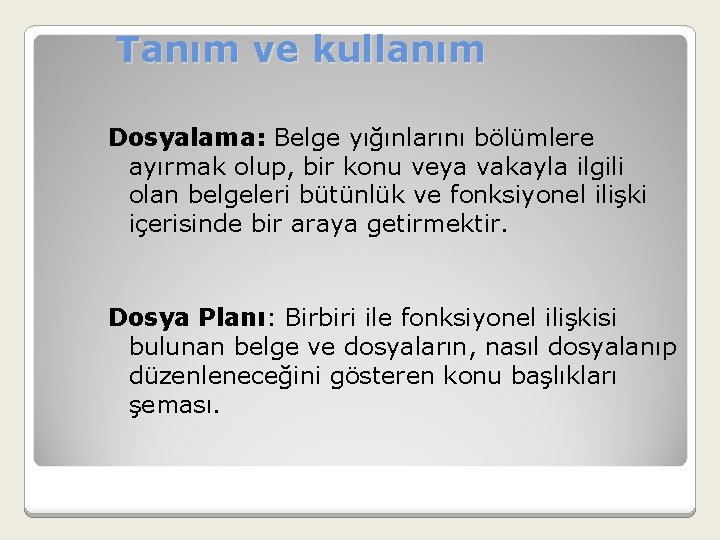 Tanım ve kullanım Dosyalama: Belge yığınlarını bölümlere ayırmak olup, bir konu veya vakayla ilgili