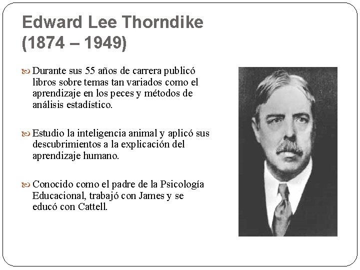Edward Lee Thorndike (1874 – 1949) Durante sus 55 años de carrera publicó libros Edward Lee Thorndike (1874 – 1949) Durante sus 55 años de carrera publicó libros