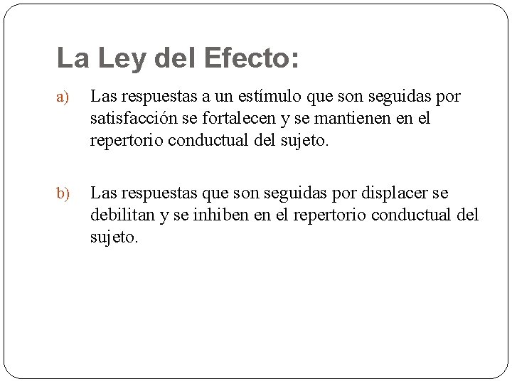 La Ley del Efecto: a) Las respuestas a un estímulo que son seguidas por La Ley del Efecto: a) Las respuestas a un estímulo que son seguidas por