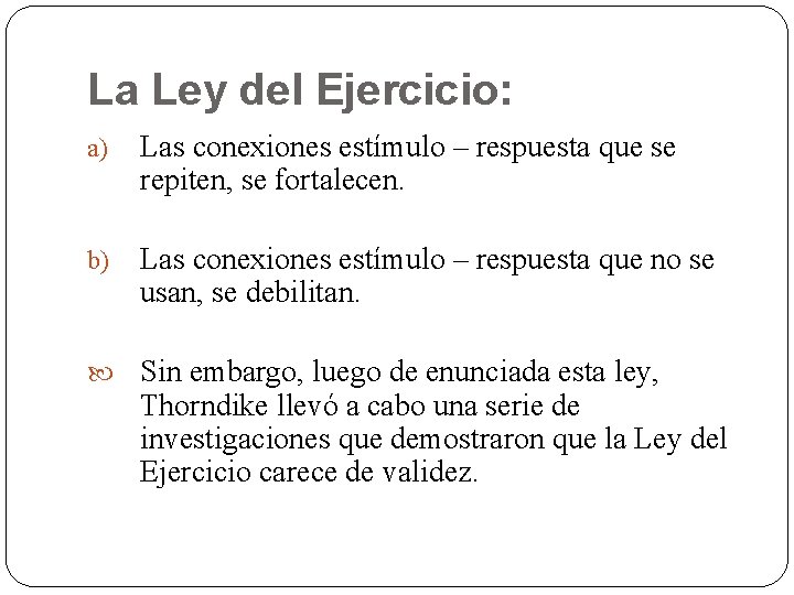 La Ley del Ejercicio: a) Las conexiones estímulo – respuesta que se repiten, se La Ley del Ejercicio: a) Las conexiones estímulo – respuesta que se repiten, se
