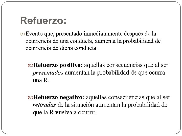 Refuerzo: Evento que, presentado inmediatamente después de la ocurrencia de una conducta, aumenta la Refuerzo: Evento que, presentado inmediatamente después de la ocurrencia de una conducta, aumenta la
