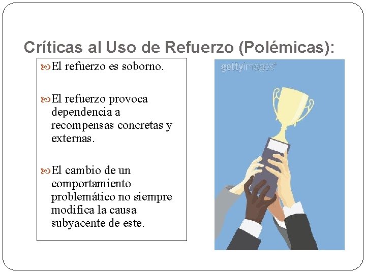 Críticas al Uso de Refuerzo (Polémicas): El refuerzo es soborno. El refuerzo provoca dependencia Críticas al Uso de Refuerzo (Polémicas): El refuerzo es soborno. El refuerzo provoca dependencia