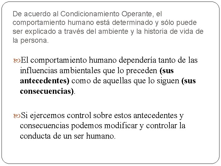 De acuerdo al Condicionamiento Operante, el comportamiento humano está determinado y sólo puede ser De acuerdo al Condicionamiento Operante, el comportamiento humano está determinado y sólo puede ser