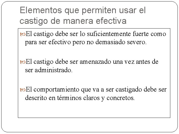 Elementos que permiten usar el castigo de manera efectiva El castigo debe ser lo Elementos que permiten usar el castigo de manera efectiva El castigo debe ser lo
