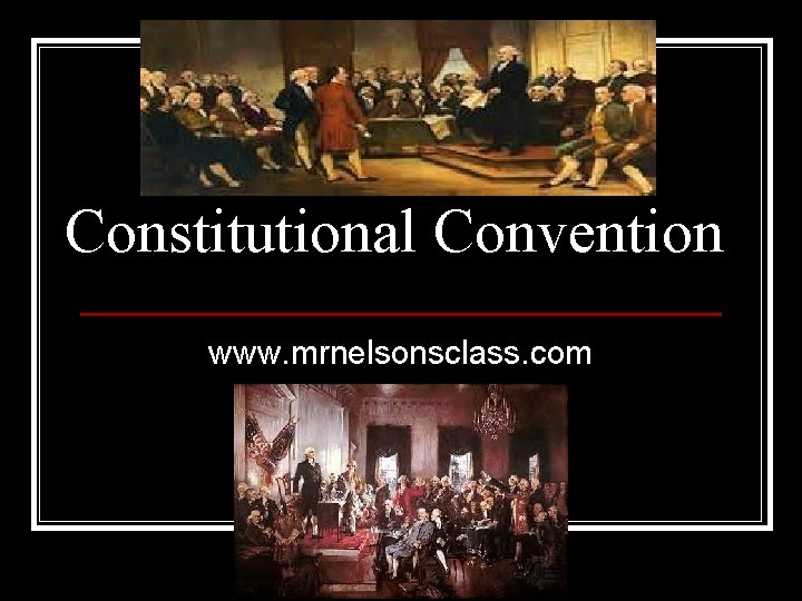 Constitutional Convention www. mrnelsonsclass. com 