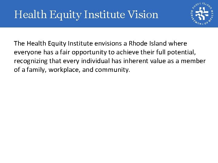 Health Equity Institute Vision The Health Equity Institute envisions a Rhode Island where everyone