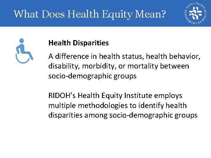 What Does Health Equity Mean? Health Disparities A difference in health status, health behavior,