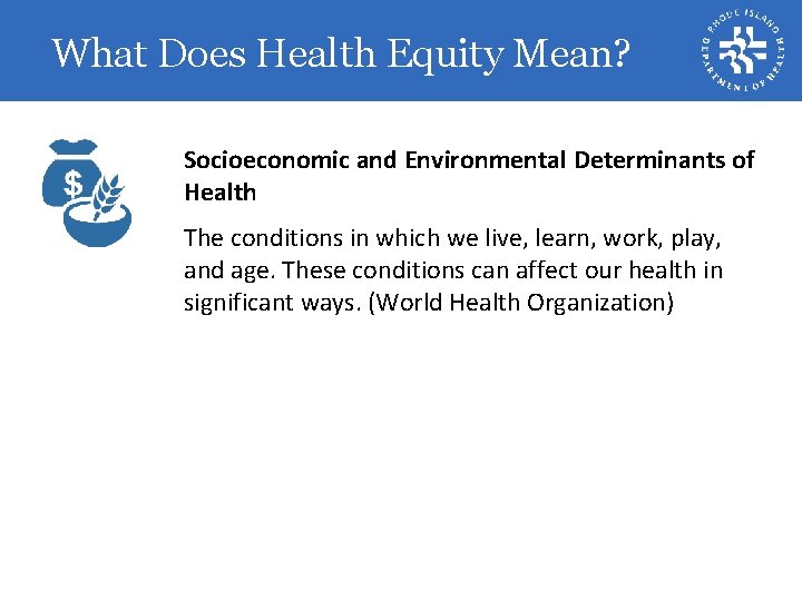 What Does Health Equity Mean? Socioeconomic and Environmental Determinants of Health The conditions in