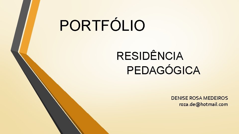 PORTFÓLIO RESIDÊNCIA PEDAGÓGICA DENISE ROSA MEDEIROS roza. de@hotmail. com 