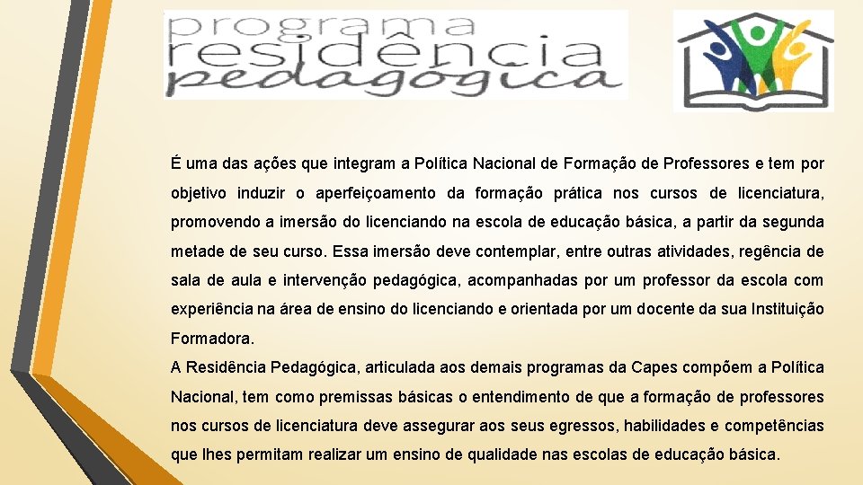 É uma das ações que integram a Política Nacional de Formação de Professores e