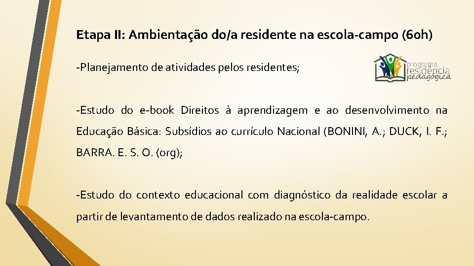 Etapa II: Ambientação do/a residente na escola-campo (60 h) -Planejamento de atividades pelos residentes;