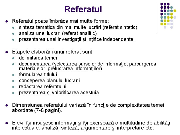 Referatul l Referatul poate îmbrăca mai multe forme: l sinteză tematică din mai multe Referatul l Referatul poate îmbrăca mai multe forme: l sinteză tematică din mai multe