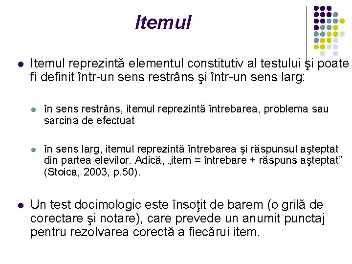 Itemul l l Itemul reprezintă elementul constitutiv al testului şi poate fi definit într-un Itemul l l Itemul reprezintă elementul constitutiv al testului şi poate fi definit într-un