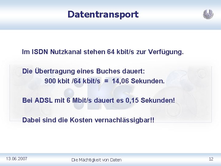 Datentransport Im ISDN Nutzkanal stehen 64 kbit/s zur Verfügung. Die Übertragung eines Buches dauert: