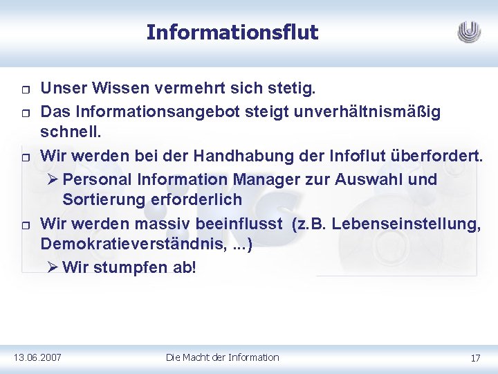 Informationsflut r r Unser Wissen vermehrt sich stetig. Das Informationsangebot steigt unverhältnismäßig schnell. Wir