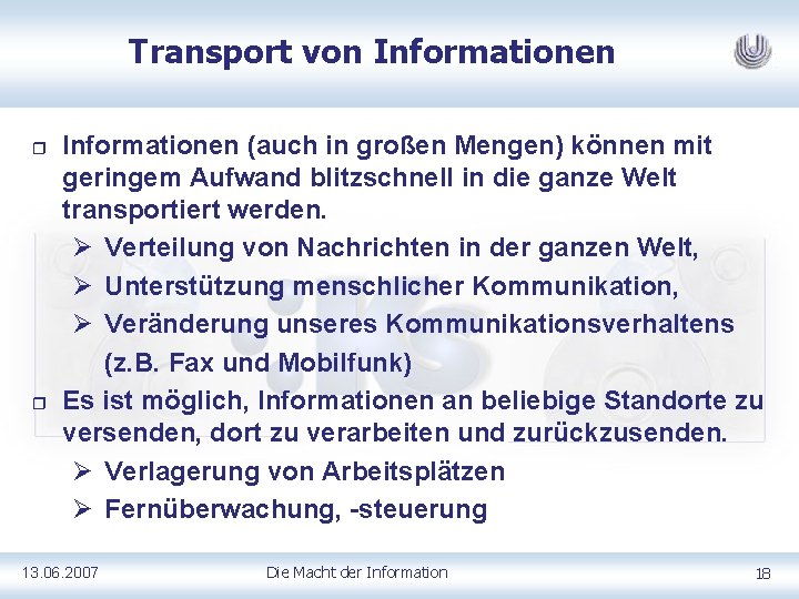 Transport von Informationen r r Informationen (auch in großen Mengen) können mit geringem Aufwand
