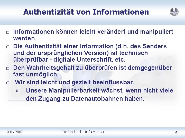 Authentizität von Informationen r r Informationen können leicht verändert und manipuliert werden. Die Authentizität