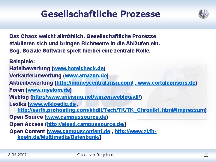 Gesellschaftliche Prozesse Das Chaos weicht allmählich. Gesellschaftliche Prozesse etablieren sich und bringen Richtwerte in