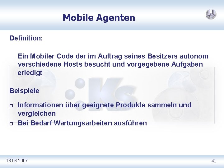 Mobile Agenten Definition: Ein Mobiler Code der im Auftrag seines Besitzers autonom verschiedene Hosts
