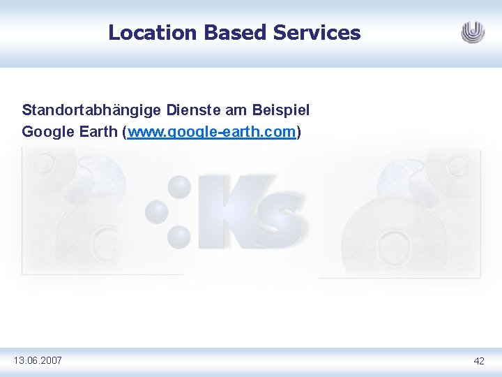 Location Based Services Standortabhängige Dienste am Beispiel Google Earth (www. google-earth. com) 13. 06.