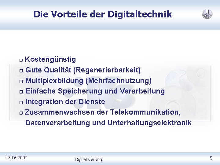 Die Vorteile der Digitaltechnik Kostengünstig r Gute Qualität (Regenerierbarkeit) r Multiplexbildung (Mehrfachnutzung) r Einfache