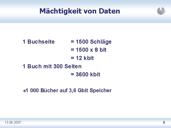 Mächtigkeit von Daten 1 Buchseite = 1500 Schläge = 1500 x 8 bit =