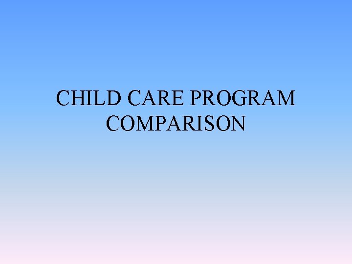 CHILD CARE PROGRAM COMPARISON 