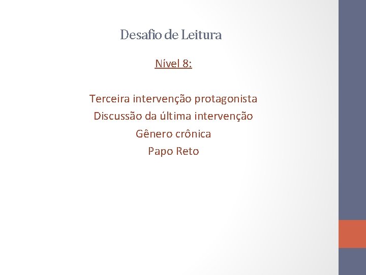 Desafio de Leitura Nível 8: Terceira intervenção protagonista Discussão da última intervenção Gênero crônica