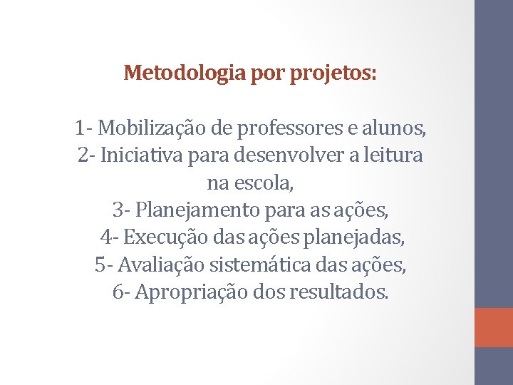 Metodologia por projetos: 1 - Mobilização de professores e alunos, 2 - Iniciativa para