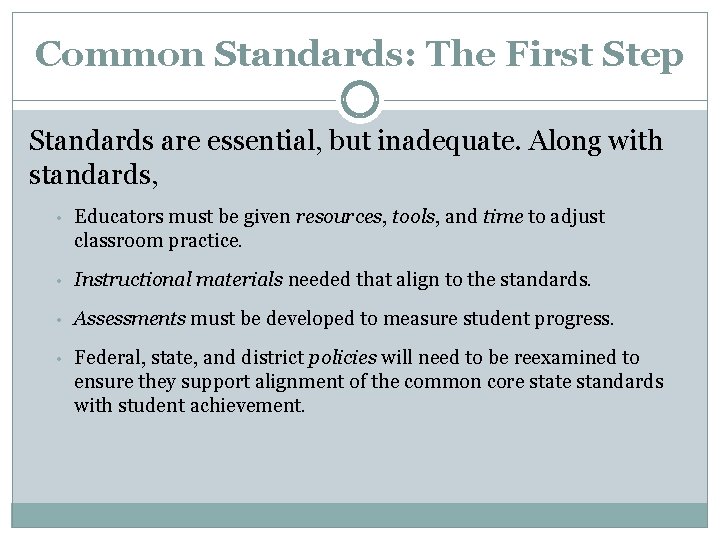 Common Standards: The First Step Standards are essential, but inadequate. Along with standards, •