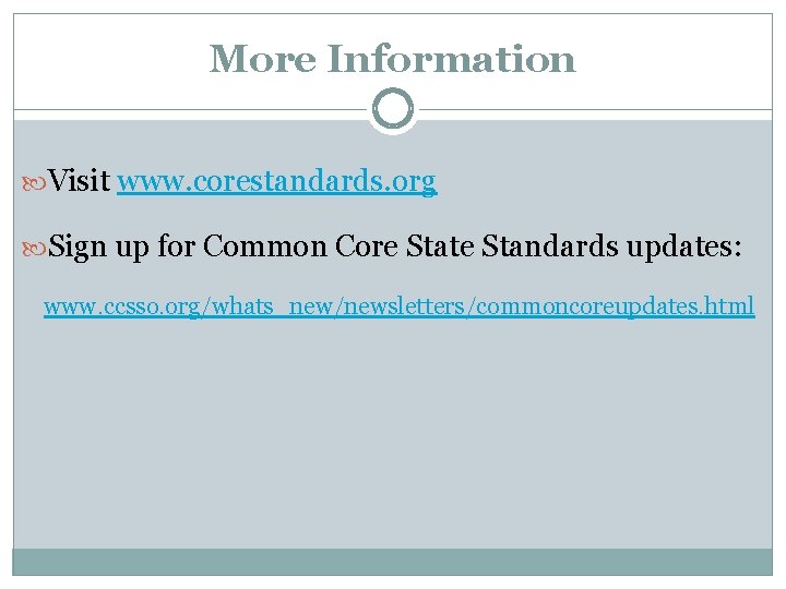 More Information Visit www. corestandards. org Sign up for Common Core State Standards updates: