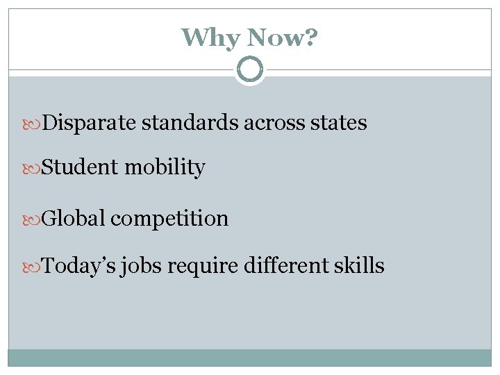 Why Now? Disparate standards across states Student mobility Global competition Today’s jobs require different