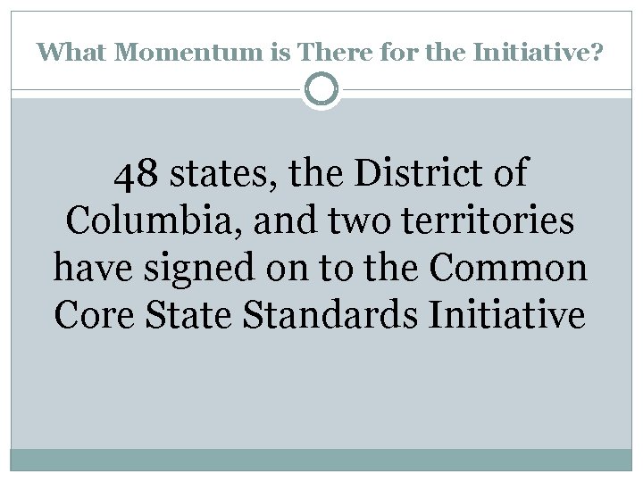 What Momentum is There for the Initiative? 48 states, the District of Columbia, and