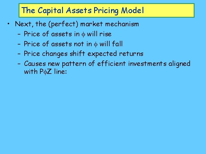 The Capital Assets Pricing Model • Next, the (perfect) market mechanism – Price of
